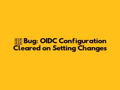 🐞 Bug: OIDC Configuration Cleared on Setting Changes