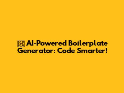 🤖 AI-Powered Boilerplate Generator: Code Smarter!