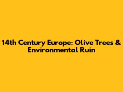 14th Century Europe: Olive Trees & Environmental Ruin