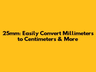 25mm: Easily Convert Millimeters to Centimeters & More