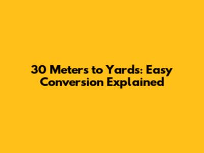 30 Meters to Yards: Easy Conversion Explained