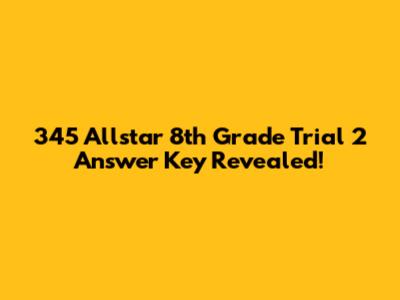 345 Allstar 8th Grade Trial 2 Answer Key Revealed!