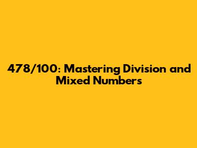 478/100: Mastering Division and Mixed Numbers