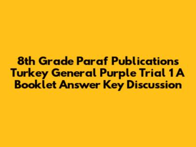 8th Grade Paraf Publications Turkey General Purple Trial 1 A Booklet Answer Key Discussion