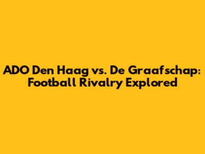 ADO Den Haag vs. De Graafschap: Football Rivalry Explored