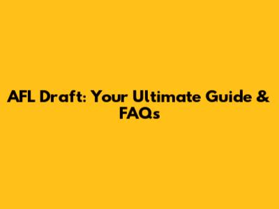 AFL Draft: Your Ultimate Guide & FAQs