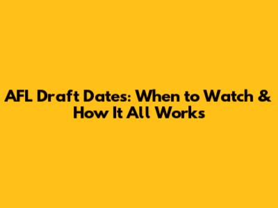 AFL Draft Dates: When to Watch & How It All Works