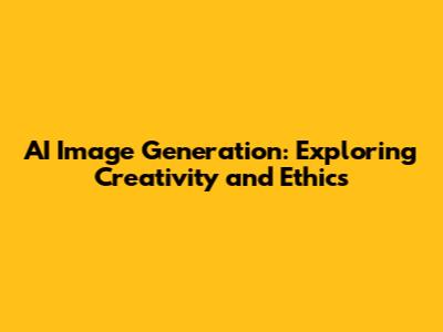 AI Image Generation: Exploring Creativity and Ethics