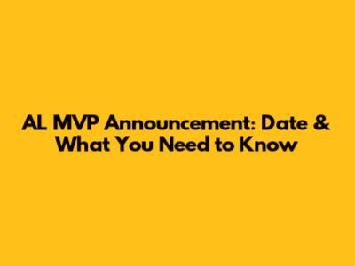 AL MVP Announcement: Date & What You Need to Know