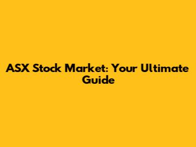 ASX Stock Market: Your Ultimate Guide