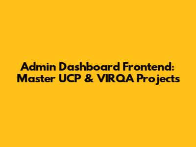 Admin Dashboard Frontend: Master UCP & VIRQA Projects