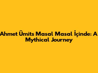 Ahmet Ümit's Masal Masal İçinde: A Mythical Journey