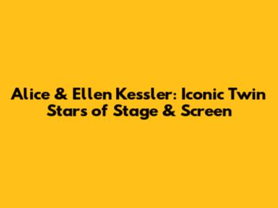 Alice & Ellen Kessler: Iconic Twin Stars of Stage & Screen