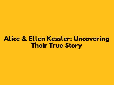 Alice & Ellen Kessler: Uncovering Their True Story