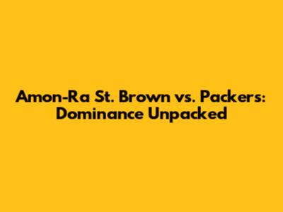 Amon-Ra St. Brown vs. Packers: Dominance Unpacked