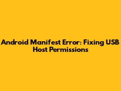 Android Manifest Error: Fixing USB Host Permissions