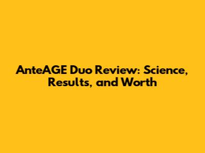 AnteAGE Duo Review: Science, Results, and Worth