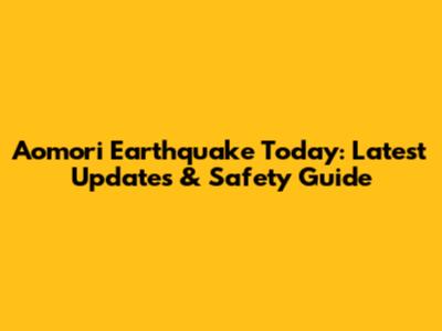 Aomori Earthquake Today: Latest Updates & Safety Guide