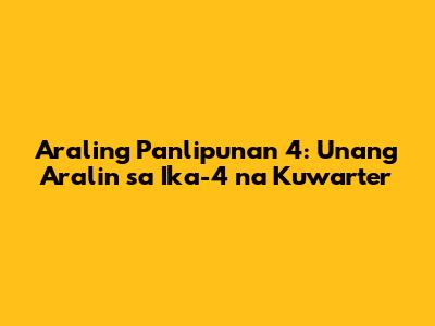 Araling Panlipunan 4: Unang Aralin sa Ika-4 na Kuwarter