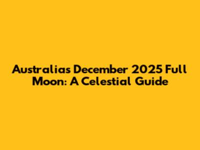 Australia's December 2025 Full Moon: A Celestial Guide