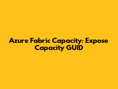 Azure Fabric Capacity: Expose Capacity GUID