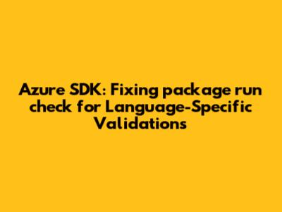 Azure SDK: Fixing `package_run_check` for Language-Specific Validations