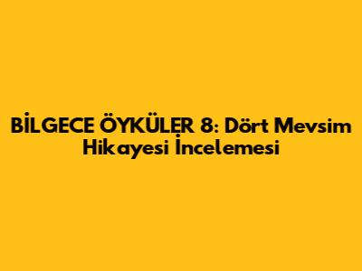 BİLGECE ÖYKÜLER 8: Dört Mevsim Hikayesi İncelemesi