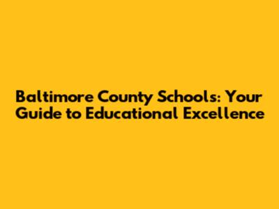 Baltimore County Schools: Your Guide to Educational Excellence