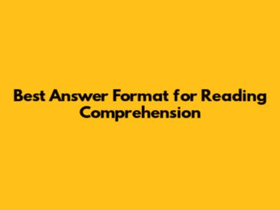 Best Answer Format for Reading Comprehension