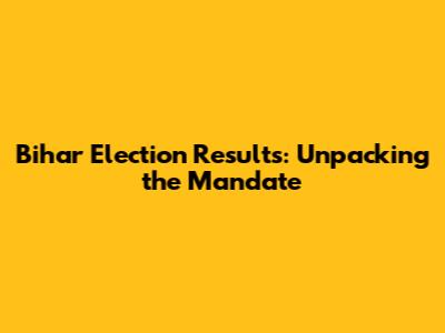 Bihar Election Results: Unpacking the Mandate