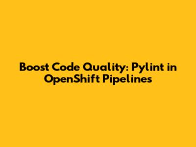 Boost Code Quality: Pylint in OpenShift Pipelines