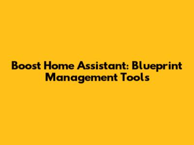 Boost Home Assistant: Blueprint Management Tools