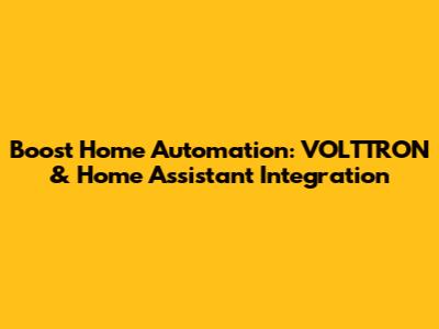 Boost Home Automation: VOLTTRON & Home Assistant Integration