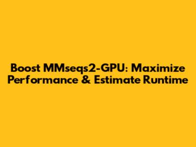 Boost MMseqs2-GPU: Maximize Performance & Estimate Runtime