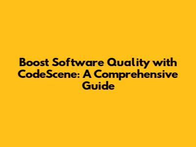 Boost Software Quality with CodeScene: A Comprehensive Guide