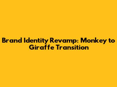 Brand Identity Revamp: Monkey to Giraffe Transition