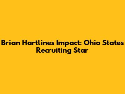 Brian Hartline's Impact: Ohio State's Recruiting Star