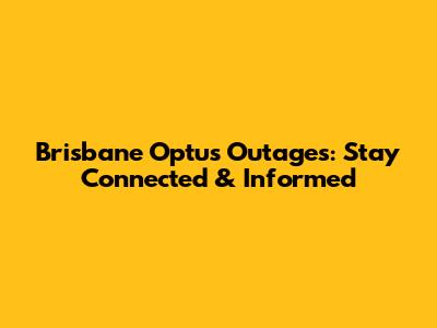 Brisbane Optus Outages: Stay Connected & Informed