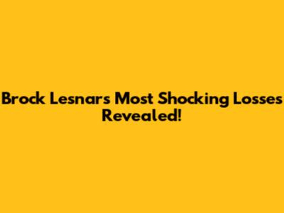 Brock Lesnar's Most Shocking Losses Revealed!