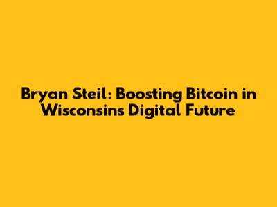 Bryan Steil: Boosting Bitcoin in Wisconsin's Digital Future