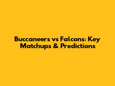 Buccaneers vs Falcons: Key Matchups & Predictions