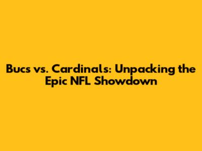 Bucs vs. Cardinals: Unpacking the Epic NFL Showdown