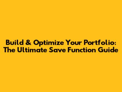 Build & Optimize Your Portfolio: The Ultimate Save Function Guide