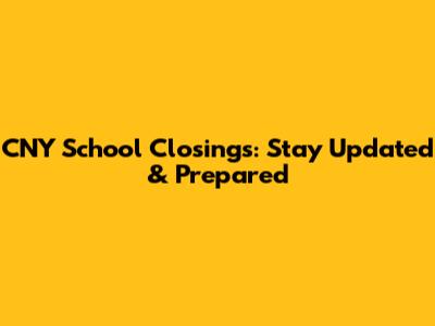 CNY School Closings: Stay Updated & Prepared