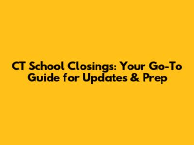 CT School Closings: Your Go-To Guide for Updates & Prep
