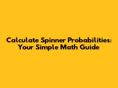 Calculate Spinner Probabilities: Your Simple Math Guide