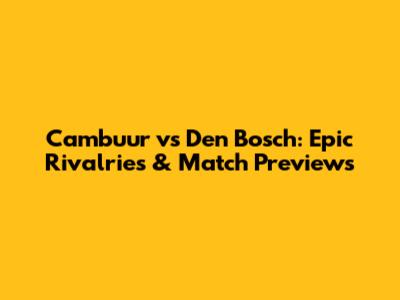 Cambuur vs Den Bosch: Epic Rivalries & Match Previews