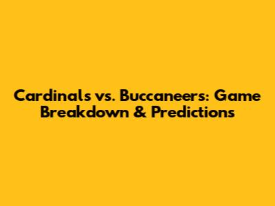 Cardinals vs. Buccaneers: Game Breakdown & Predictions
