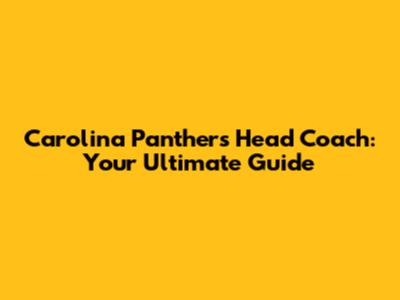 Carolina Panthers Head Coach: Your Ultimate Guide