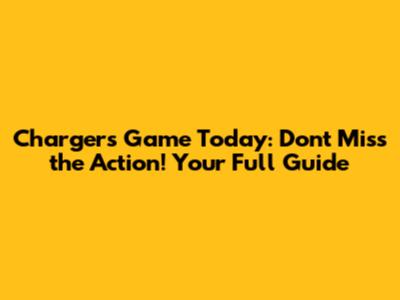 Chargers Game Today: Don't Miss the Action! Your Full Guide